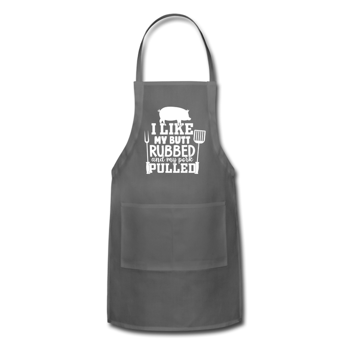 I Like My Butt Rubbed and My Pork Pulled Adjustable Apron - charcoal