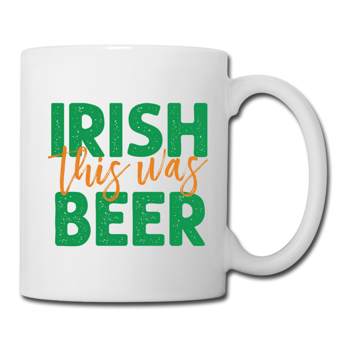 Irish This Was Beer Coffee/Tea Mug - white