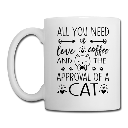 All You Need Is Love Coffee and the Approval of a Cat Mug - white