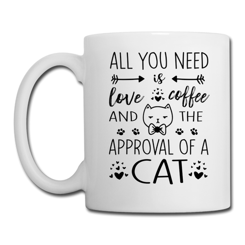 All You Need Is Love Coffee and the Approval of a Cat Mug - white