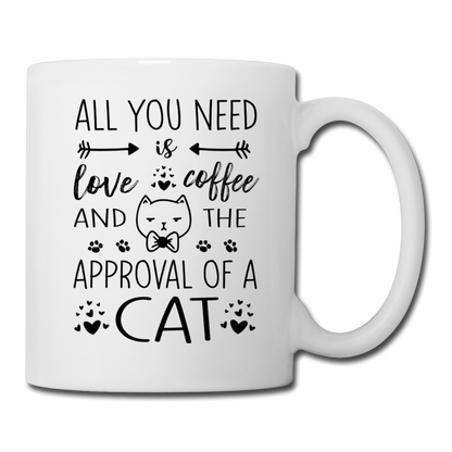 All You Need Is Love Coffee and the Approval of a Cat Mug - white