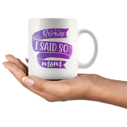 Because I Said So Mom Mug | Funny Mothers Day Gift for Women