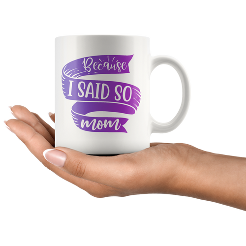 Because I Said So Mom Mug | Funny Mothers Day Gift for Women