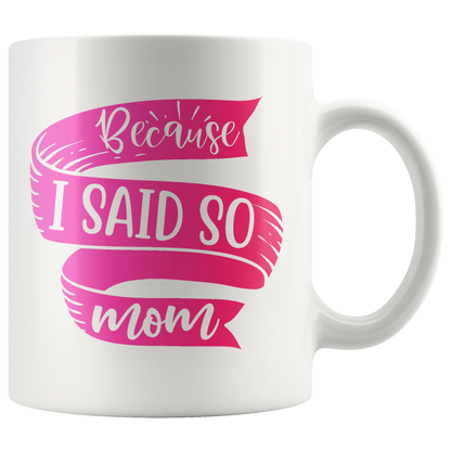 Because I Said So Mom Mug | Funny Mothers Day Gift for Women