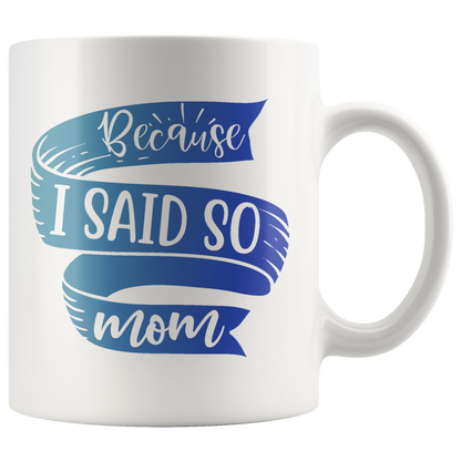 Because I Said So Mom Mug | Funny Mothers Day Gift for Women
