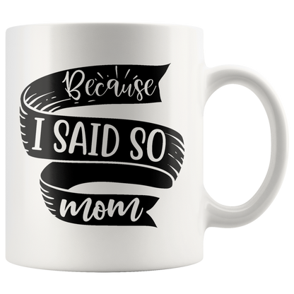 Because I Said So Mom Mug | Funny Mothers Day Gift for Women
