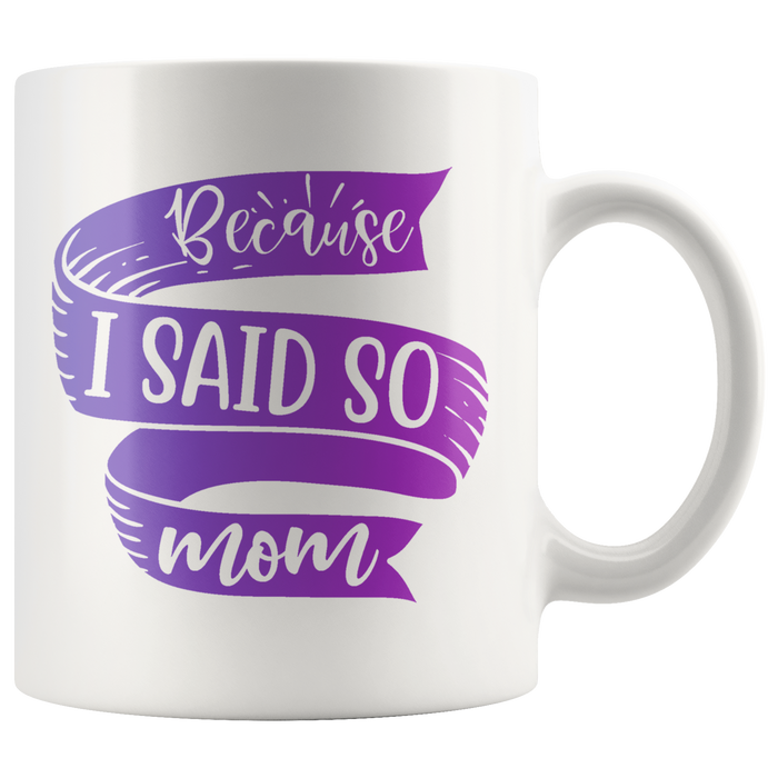 Because I Said So Mom Mug | Funny Mothers Day Gift for Women