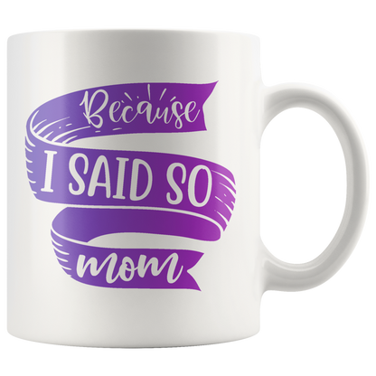 Because I Said So Mom Mug | Funny Mothers Day Gift for Women
