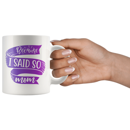 Because I Said So Mom Mug | Funny Mothers Day Gift for Women