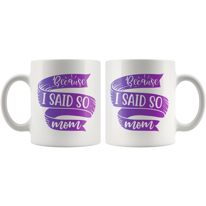 Because I Said So Mom Mug | Funny Mothers Day Gift for Women