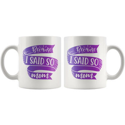 Because I Said So Mom Mug | Funny Mothers Day Gift for Women