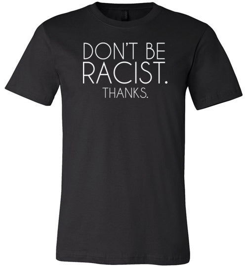 Don't Be Racist Thanks Shirt for Women