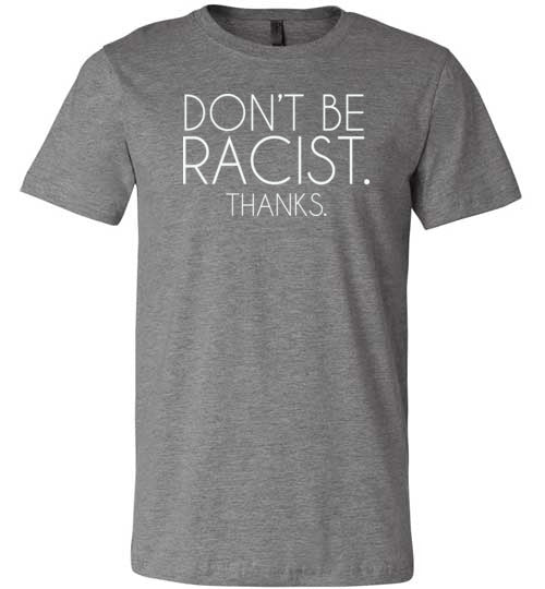Don't Be Racist Thanks Shirt for Women