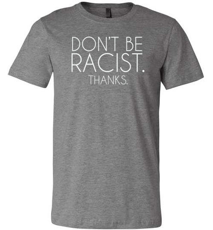 Don't Be Racist Thanks Shirt for Women