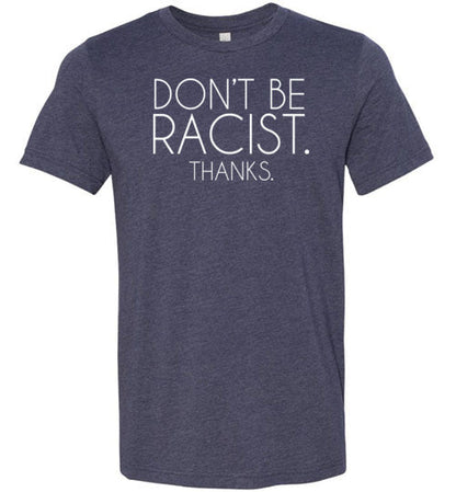 Don't Be Racist Thanks Shirt for Women