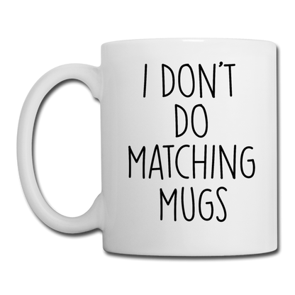 I Don't Do Matching Mugs Coffee Mug - white