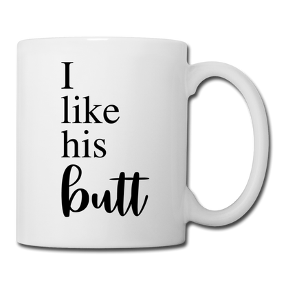 I Like His Butt Coffee or Tea Mug - white