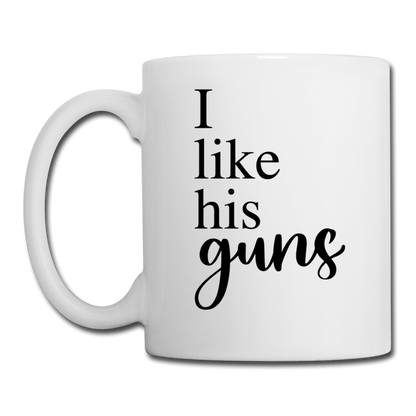 I Like His Guns Coffee or Tea Mug - white