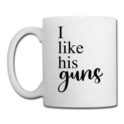 I Like His Guns Coffee or Tea Mug - white