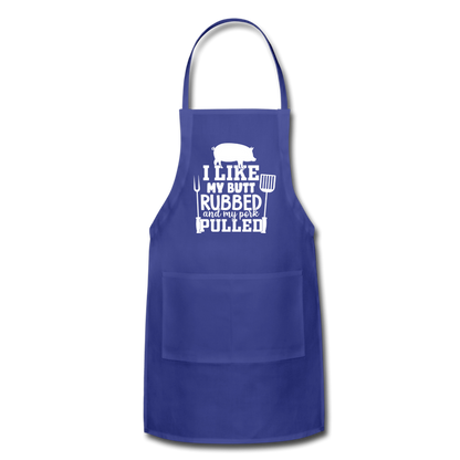 I Like My Butt Rubbed and My Pork Pulled Adjustable Apron - royal blue