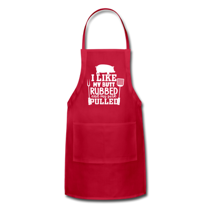 I Like My Butt Rubbed and My Pork Pulled Adjustable Apron - red