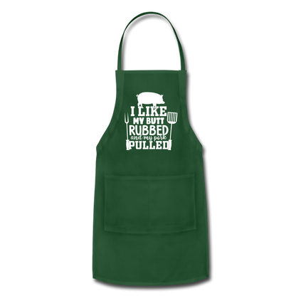 I Like My Butt Rubbed and My Pork Pulled Adjustable Apron - forest green