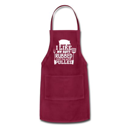 I Like My Butt Rubbed and My Pork Pulled Adjustable Apron - burgundy