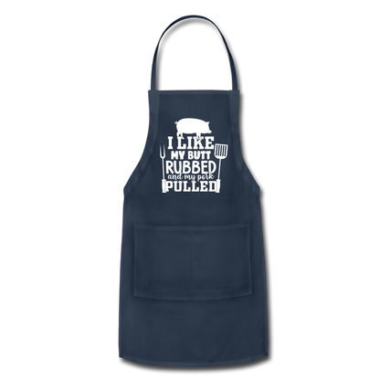 I Like My Butt Rubbed and My Pork Pulled Adjustable Apron - navy