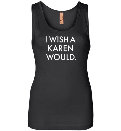 I Wish a Karen Would Tank Top for Women