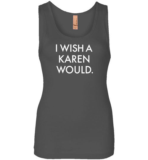 I Wish a Karen Would Tank Top for Women