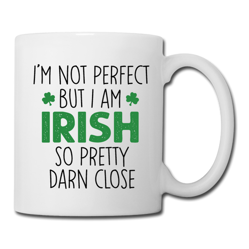 I'm Not Perfect But I Am Irish So Pretty Darn Close Coffee/Tea Mug - white