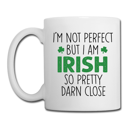I'm Not Perfect But I Am Irish So Pretty Darn Close Coffee/Tea Mug - white