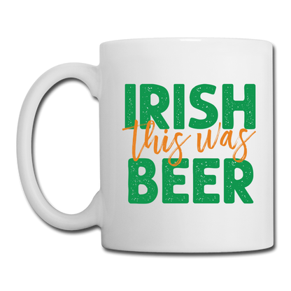 Irish This Was Beer Coffee/Tea Mug - white