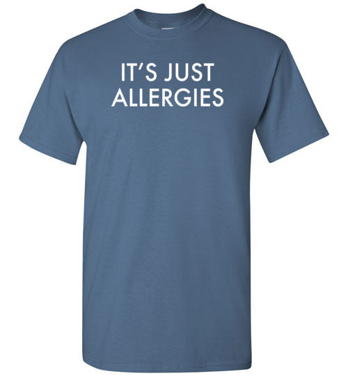 It's Just Allergies Shirt