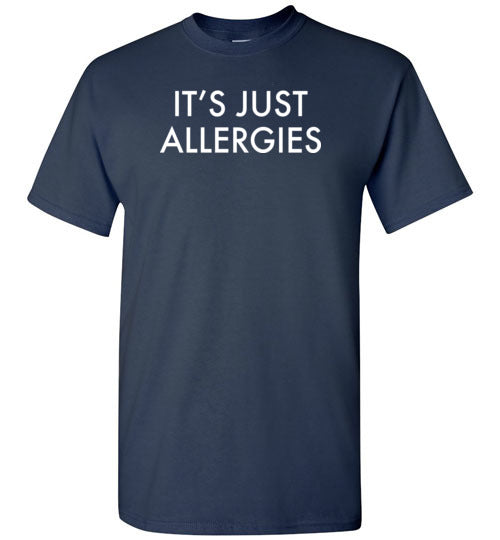 It's Just Allergies Shirt