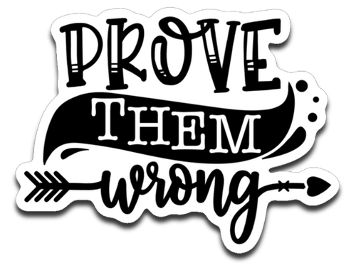 Prove Them Wrong Vinyl Decal Sticker