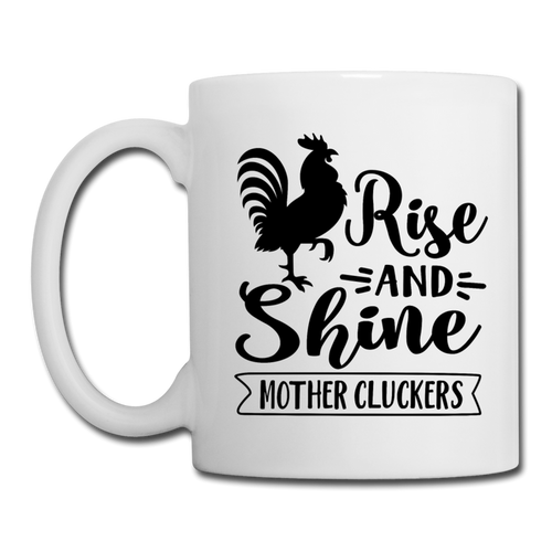 Rise and Shine Mother Cluckers Coffee and Tea Mug - white