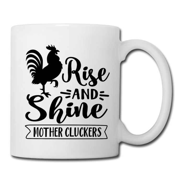 Rise and Shine Mother Cluckers Coffee and Tea Mug - white