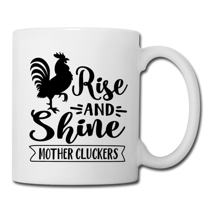 Rise and Shine Mother Cluckers Coffee and Tea Mug - white