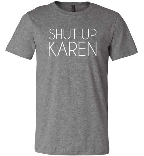 Shut Up Karen Shirt for Women