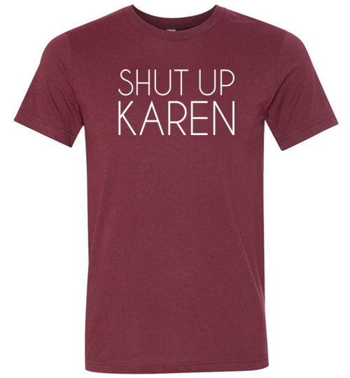 Shut Up Karen Shirt for Women