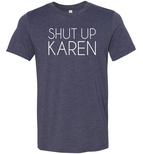 Shut Up Karen Shirt for Women