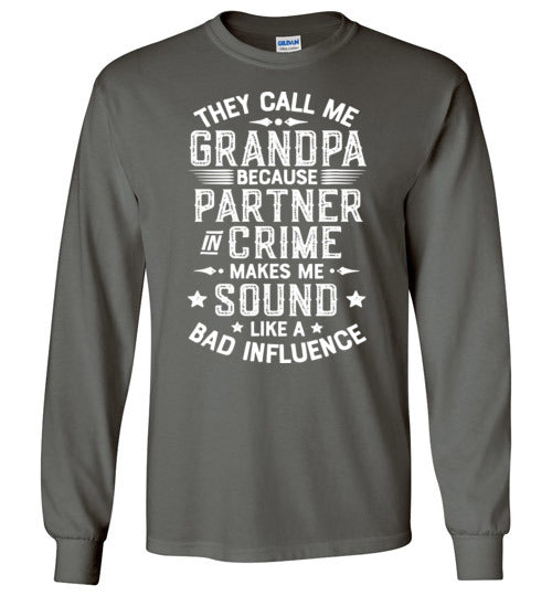 They Call Me Grandpa Because Partner in Crime Makes Me Sound Like a Bad Influence Long Sleeve Shirt