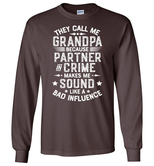 They Call Me Grandpa Because Partner in Crime Makes Me Sound Like a Bad Influence Long Sleeve Shirt