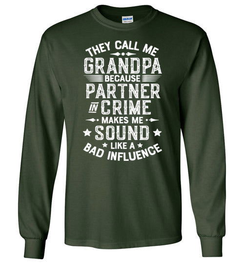 They Call Me Grandpa Because Partner in Crime Makes Me Sound Like a Bad Influence Long Sleeve Shirt