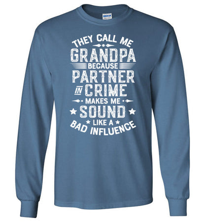 They Call Me Grandpa Because Partner in Crime Makes Me Sound Like a Bad Influence Long Sleeve Shirt