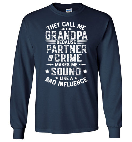 They Call Me Grandpa Because Partner in Crime Makes Me Sound Like a Bad Influence Long Sleeve Shirt