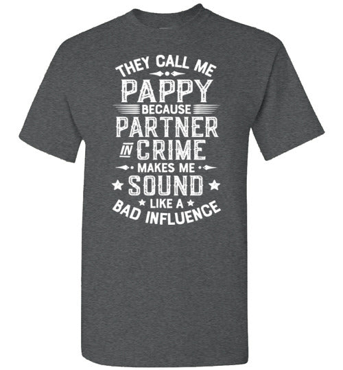 They Call Me Pappy Because Partner in Crime Makes Me Sound Like a Bad Influence Shirt