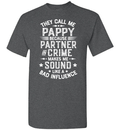 They Call Me Pappy Because Partner in Crime Makes Me Sound Like a Bad Influence Shirt