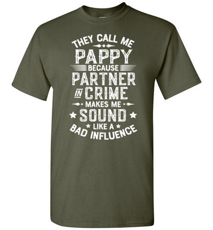 They Call Me Pappy Because Partner in Crime Makes Me Sound Like a Bad Influence Shirt